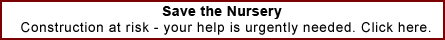 Save the Nursery Construction at risk - your help is urgently needed. Click here.